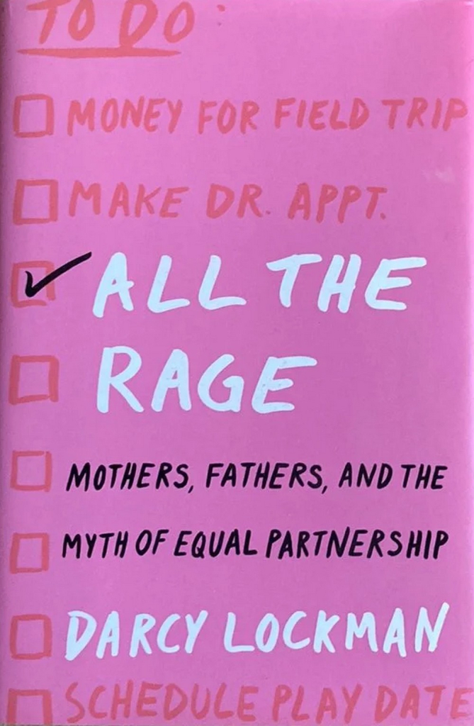 All the Rage Mothers, Fathers, and the Myth of Equal Partnership, Darcy Lockman, založba Harper