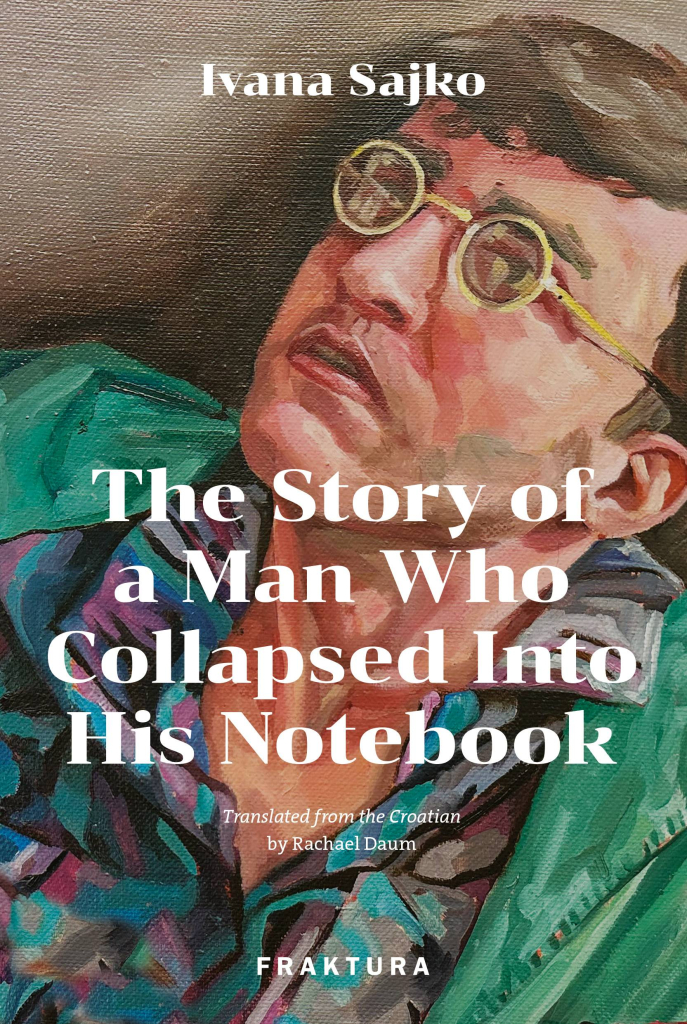 Fraktura_Ivana Sajko_The Story of a Man Who Collapsed Into His Notebook