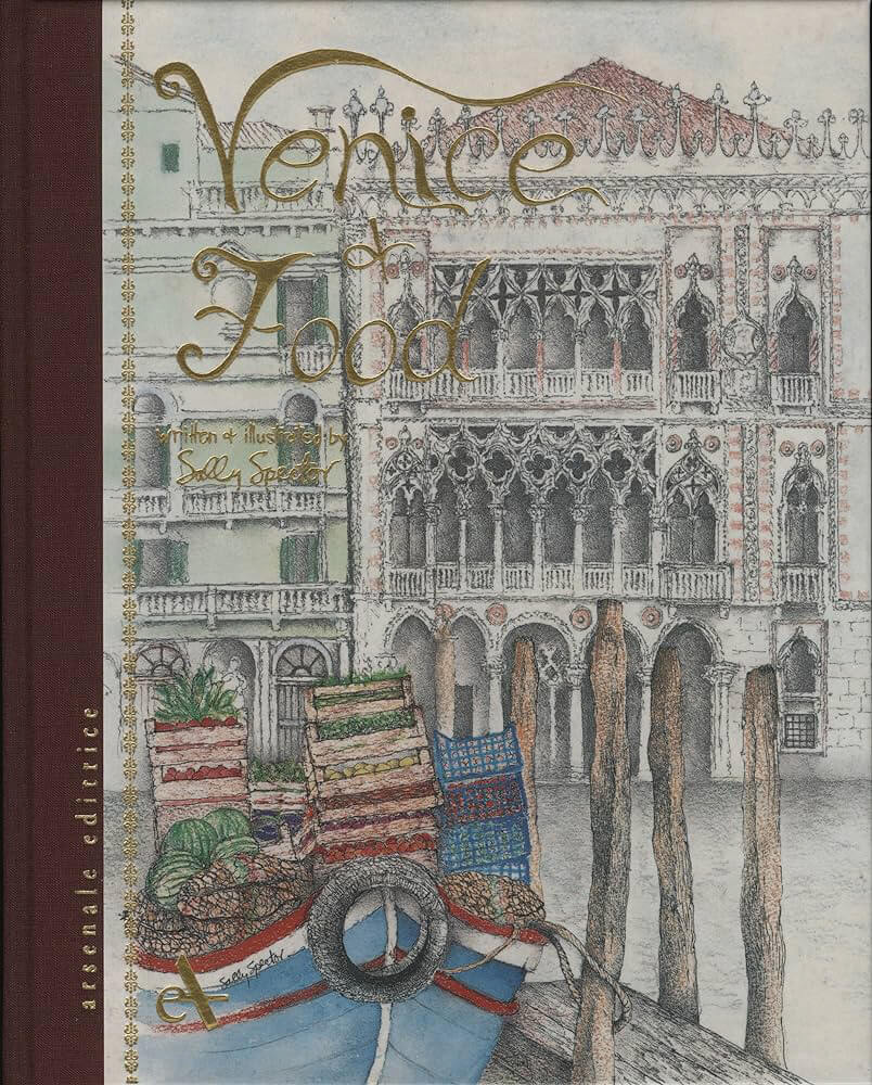 BENETKE IN HRANA Sally Spector / Nova izdaja fantastično ilustrirane knjige, ki pripoveduje zgodbe o začimbah, prebivalcih Benetk, stavbah, zgodovini in hrani