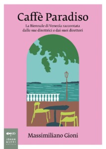 CAFFE PARADISO Massimiliano Gioni / Trideset let bienala pripoveduje skozi intervjuje s kustosi in srečanja v legendarni Caffe Paradiso